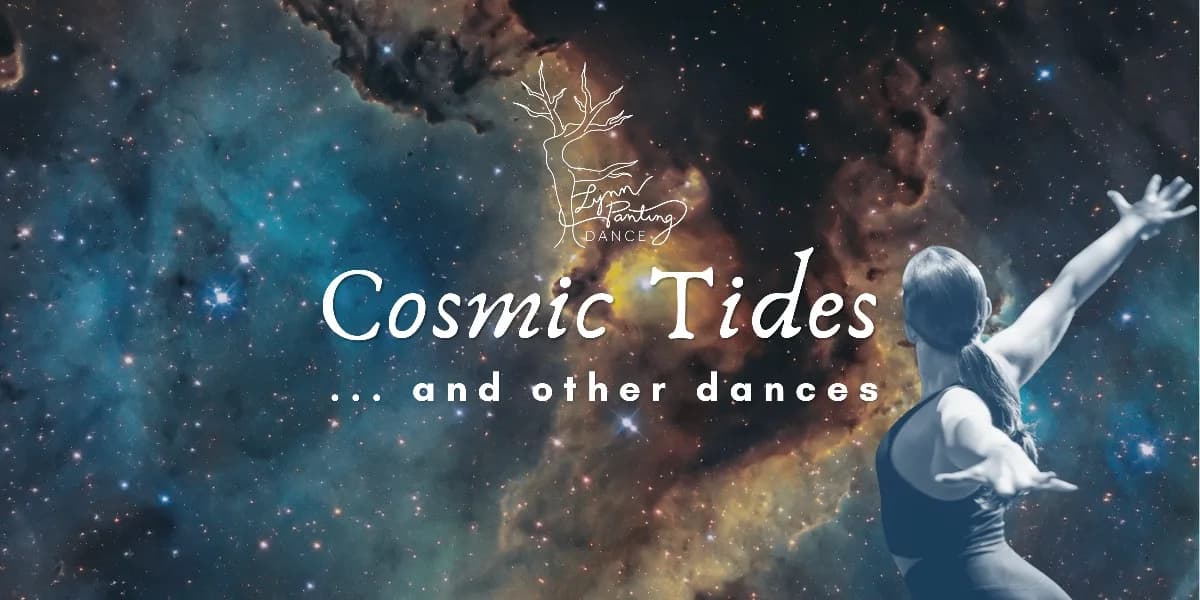 Lynn Panting Dance presents Cosmic Tides… and other dances event poster