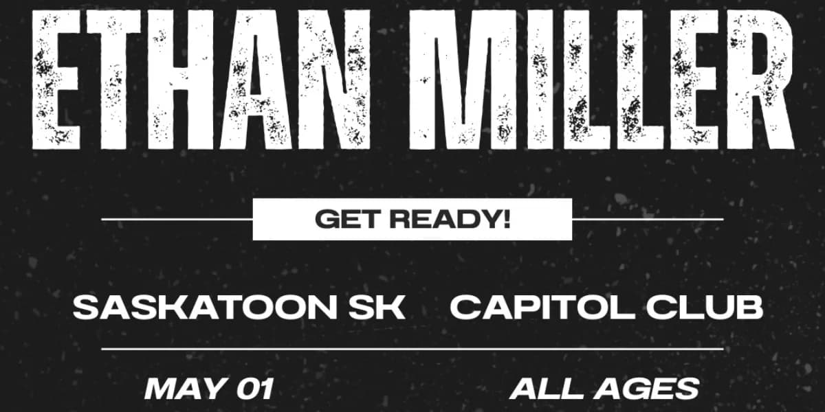 ETHAN MILLER - CAPITOL CLUB - SASKATOON event poster