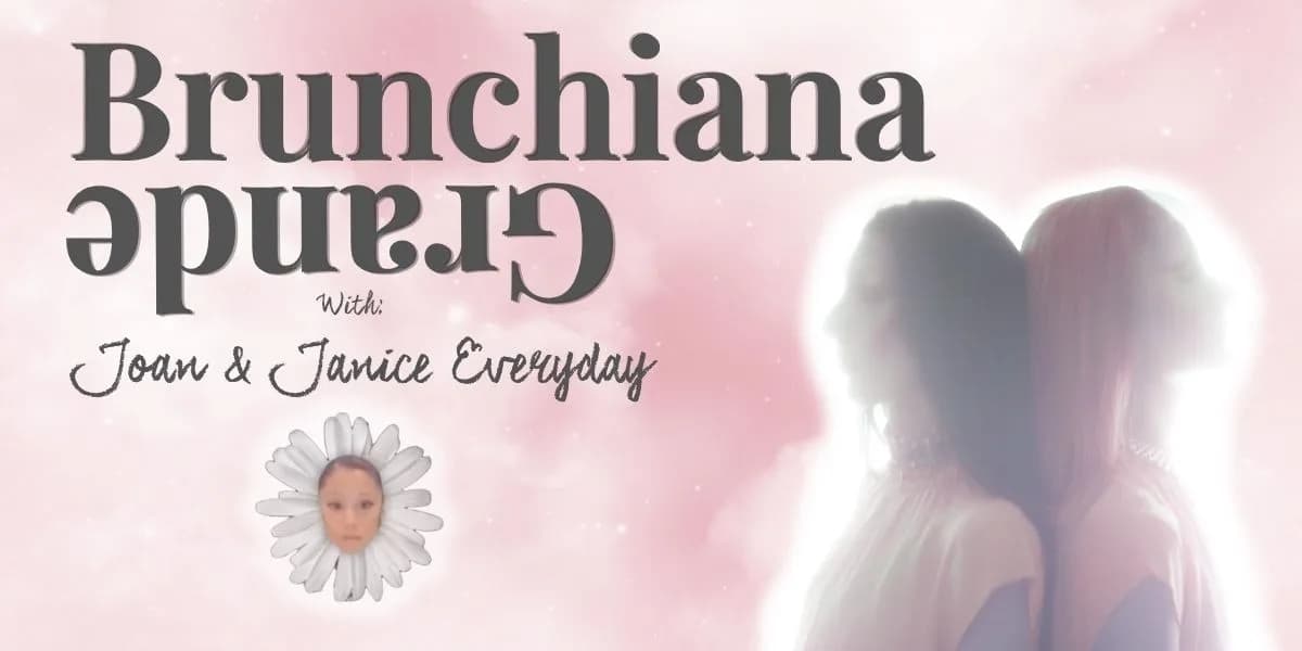 Brunchiana Grande with Joan and Janice Everyday event poster