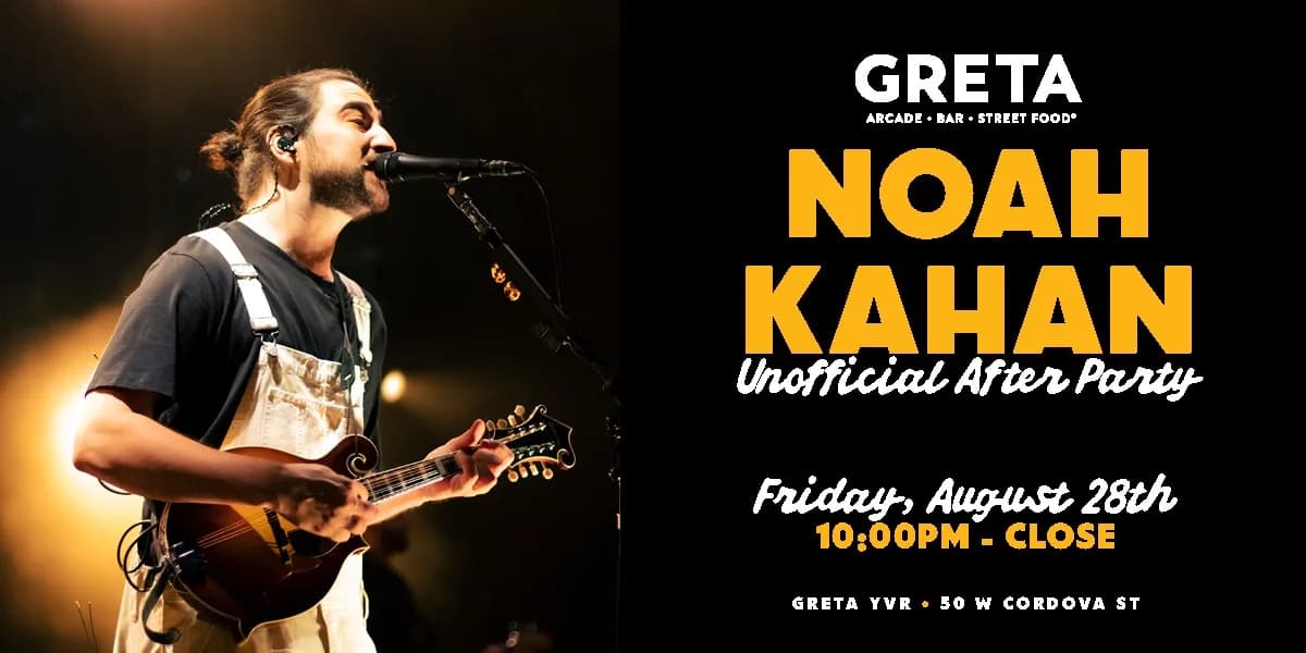 NOAH KAHAN UNOFFICIAL AFTER PARTY @ GRETA YVR event poster