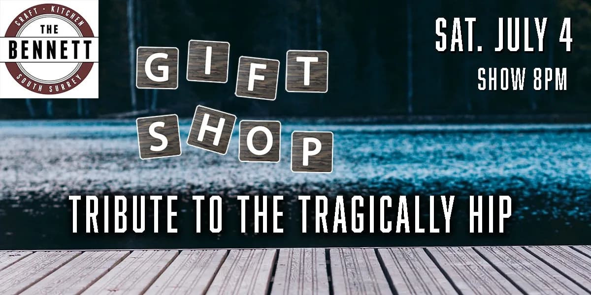 Gift Shop - Tribute to The Tragically Hip @ The Bennett South Surrey event poster