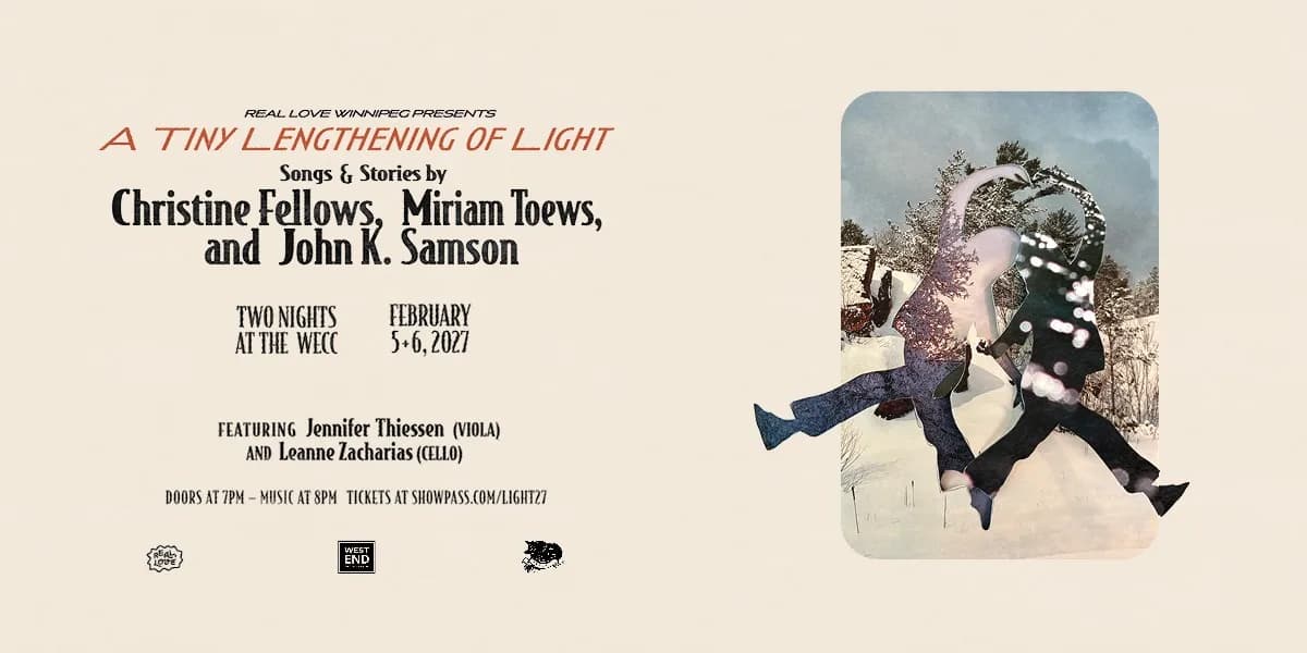 A Tiny Lengthening of Light: Christine Fellows, Miriam Toews and John K. Samson event poster