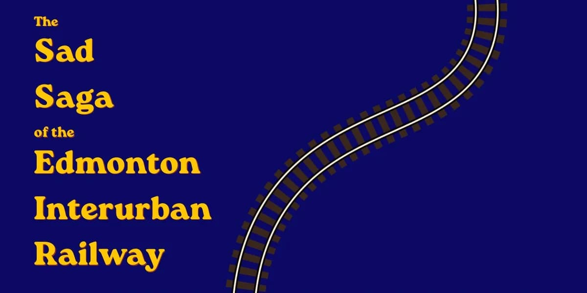 The Sad Saga of the Edmonton Interurban Railway event poster