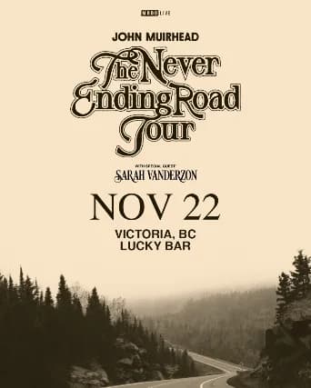 John Muirhead: The Never Ending Road Tour w/ Sarah Vanderzon event poster
