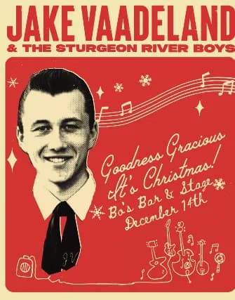 JAKE VAADELAND & THE STURGEON RIVER BOYS I GOODNESS GRACIOUS IT'S CHRISTMAS event poster