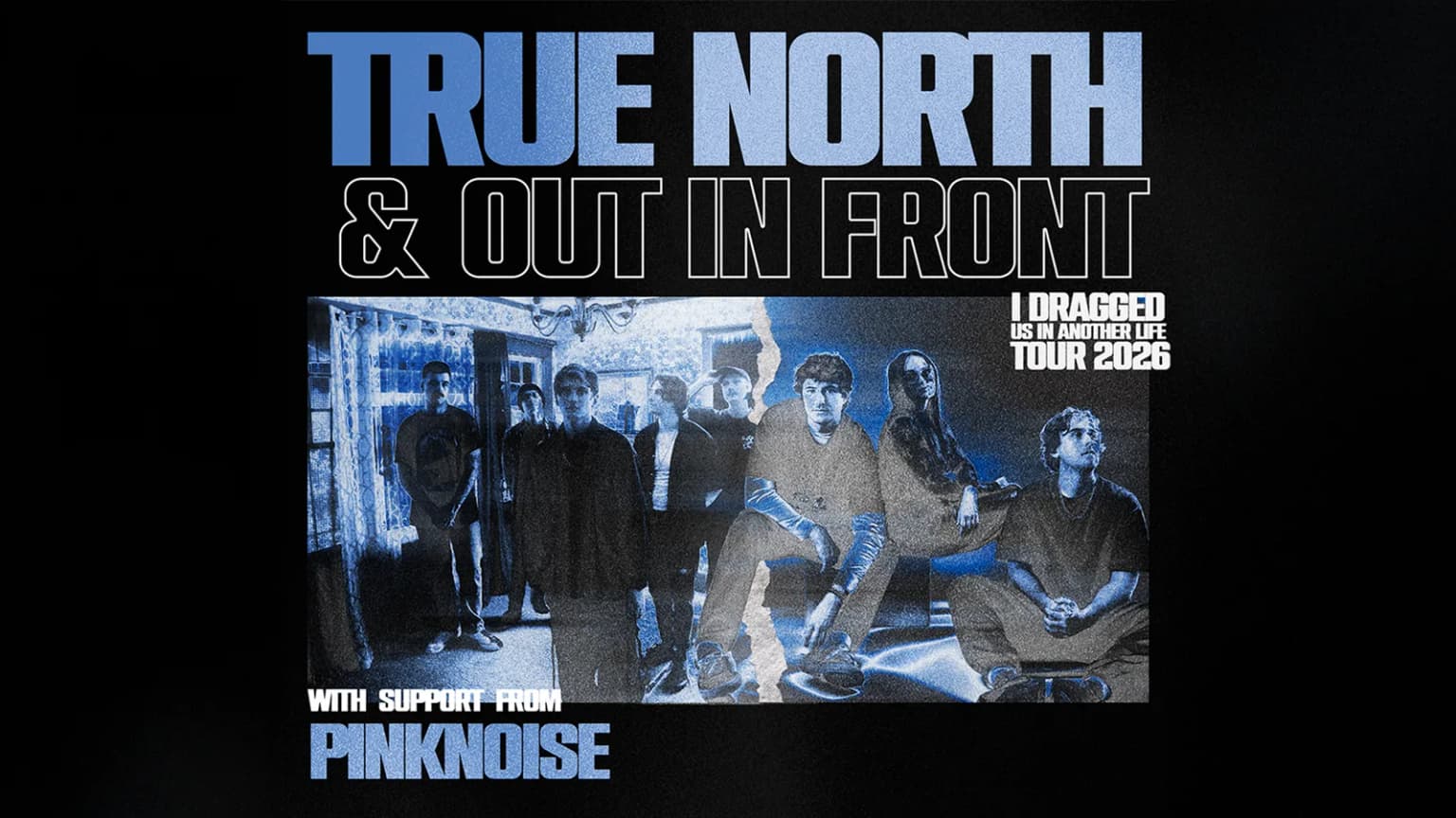 True North & Out In Front: I Dragged Us In Another Life Tour 2026 event poster